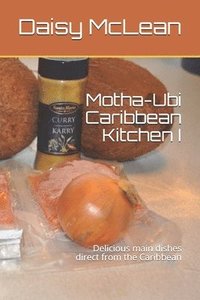 bokomslag Motha-Ubi Caribbean Kitchen I: Delicious main dishes direct from the Caribbean