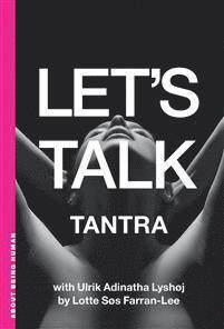 Lyshoj Farran-Lee, Ulrik Adinatha Lyshoej, Lotte Soes Farran-Lee, Lotte Søs Farran-Lee, Ulrik Adinatha Lyshøj - Let's Talk Tantra, Häftad