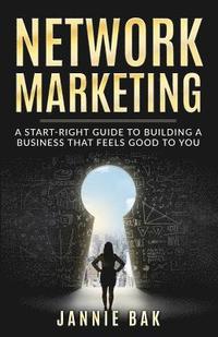 bokomslag Network Marketing: A Start-Right Guide to Building a Business That Feels Good to You