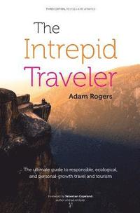 bokomslag The Intrepid Traveler: The Ultimate Guide to Responsible, Ecological, and Personal-Growth Travel and Tourism