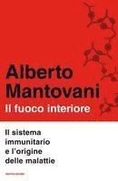 bokomslag Il fuoco interiore. Il sistema immunitario e l'origine delle malattie