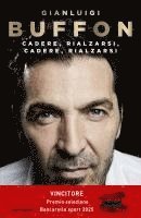 Gianluigi Buffon - Cadere, rialzarsi, cadere, rialzarsi, Inbunden
