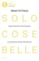 Irina Potinga - Solo cose belle. Libera la tua vita 10 minuti al giorno e concentrati su ciò che conta davvero, Häftad