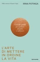 Irina Potinga - L' arte di mettere in ordine la vita. Il metodo gentile per cambiare abitudini e realizzarti, Häftad