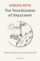 Gianluca Gotto - The coordinates of happiness. A story about dreams, journeys and life, Häftad