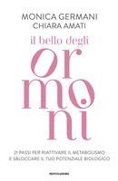 Monica Germani, Chiara Amati - Il bello degli ormoni. 21 passi per riattivare il tuo metabolismo e sbloccare il tuo potenziale biologico, Häftad