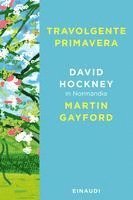 David Hockney, Martin Gayford - Travolgente primavera. David Hockney in Normandia, Inbunden