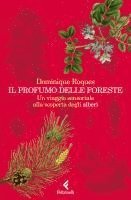 Dominique Roques - Il profumo delle foreste. Un viaggio sensoriale alla scoperta degli alberi, Häftad