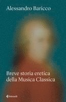 Alessandro Baricco - Breve storia eretica della Musica Classica, Häftad