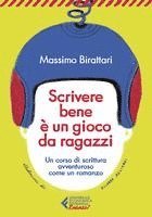 Massimo Birattari - Scrivere bene è un gioco da ragazzi. Un corso di scrittura avventuroso come un romanzo, Häftad
