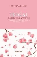 Bettina Lemke - Ikigai. Il metodo giapponese. Trovare il senso della vita per essere felici, Inbunden