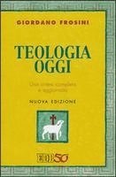 bokomslag Teologia oggi. Una sintesi completa e aggiornata