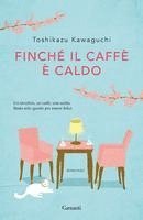 Toshikazu Kawaguchi - Finché il caffè è caldo, Häftad