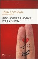John Gottman, Nan Silver - Intelligenza emotiva per la coppia, Häftad