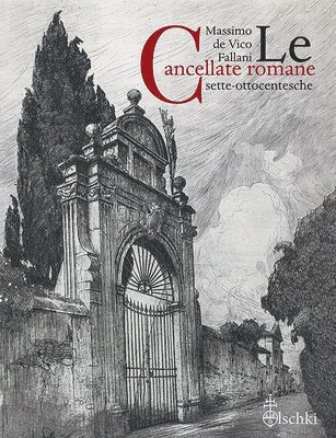 Massimo de Vico Fallani - Le Cancellate Romane Sette-Ottocentesche, Häftad