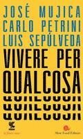 José «Pepe» Mujica, Carlo Petrini, Luis Sepúlveda - Vivere per qualcosa, Häftad
