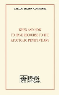 bokomslag When and how to have recourse to the Apostolic Penitentiary