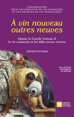 Congrégation Pour Les Religieux, Congrégation pour les religieux - À vin nouveau outres neuves. Depuis le Concile Vatican II la vie consacrée et les défis encore ouverts. Orientations, Häftad