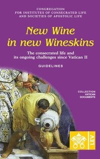 bokomslag New Wine in New Wineskins. The Consecrated Life and its Ongoing Challenges since Vatican II. Guidelines