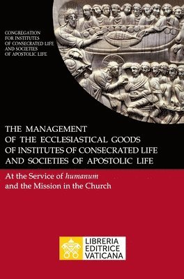 bokomslag Management of the Ecclesiastical Goods of Institutes of Consecrated Life and Societies of Apostolic Life. At the Service of Humanum and the Mission in the Church