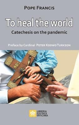 Pope Francis - Jorge Mario Bergoglio - To Heal the World, Häftad