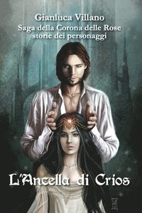 bokomslag Saga della Corona delle Rose - storie dei personaggi - L'Ancella di Crios