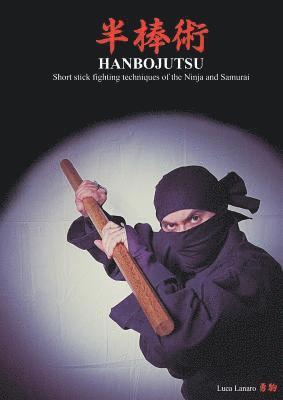 HANBOJUTSU Short stick fighting techniques of the Ninja and Samurai 1