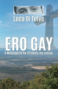 bokomslag Ero Gay a Medjugorje ho ritrovato me stesso