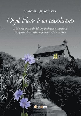 Ogni Fiore  un capolavoro - Il Metodo originale del Dr. Bach come strumento complementare nella professione infermieristica 1