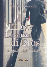 bokomslag Trilogy - La corsa di Eros. Sussulti dell'anima