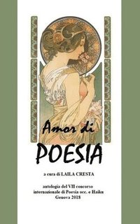 bokomslag Amor di Poesia- Antologia critica del VII concorso internaz. di poesia occ e haiku, Genova 2018