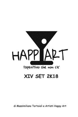 bokomslag Happy Art l'aperitivo che non c' XIV SET 2K18