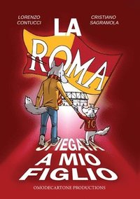 bokomslag La Roma spiegata a mio figlio