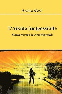 bokomslag L'Aikido (im)possibile - Come vivere le Arti Marziali