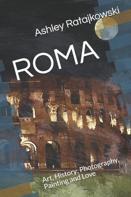 bokomslag Roma: Art, History, Photography, Painting and Love