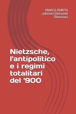 Nietzsche, l'antipolitico e i regimi totalitari del '900 1