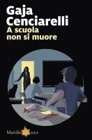 Gaja Cenciarelli - A scuola non si muore, Häftad