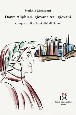 Dante Alighieri, giovane tra i giovani: Cinque studi sulla vitalità di Dante 1