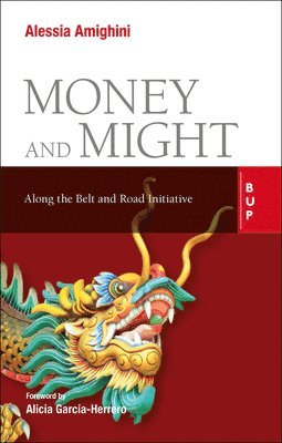 Alessia Amighini - Money and Might: Along the Belt and Road Initiative, Häftad