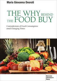 bokomslag The Why Behind the Food Buy: Contradictions of Food Consumption Amid Changing Times