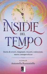 bokomslag Le insidie del tempo: Storie di errori, rimpianti, riscatti, redenzioni, nuove consapevolezze