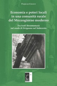 bokomslag Economia e poteri locali in una comunità rurale del Mezzogiorno moderno: Tre fonti documentarie sul casale di Sirignano nel Settecento