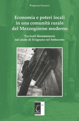 Economia e poteri locali in una comunità rurale del Mezzogiorno moderno: Tre fonti documentarie sul casale di Sirignano nel Settecento 1