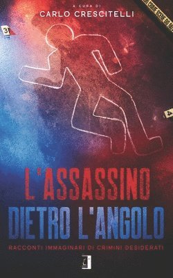 L'Assassino Dietro l'Angolo: Racconti immaginari di crimini desiderati 1