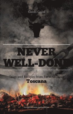 Never Well-Done: Tales and Recipes from Farm to Table 1
