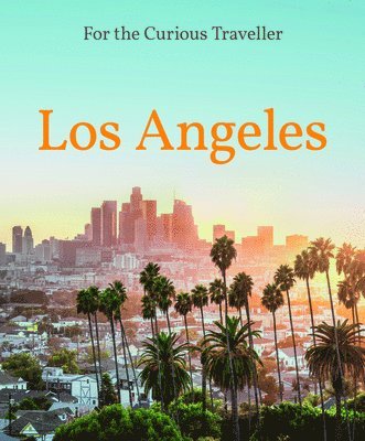 bokomslag Los Angeles: For the Curious Traveler