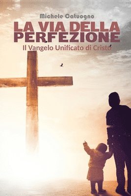 La via della Perfezione. Il Vangelo Unificato di Cristo 1