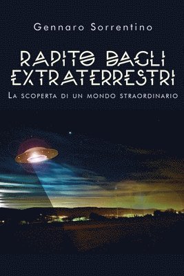 Rapito dagli extraterrestri. La scoperta di un mondo straordinario 1