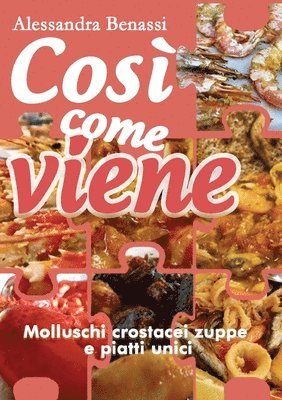 bokomslag Cos come viene. Molluschi crostacei zuppe e piatti unici