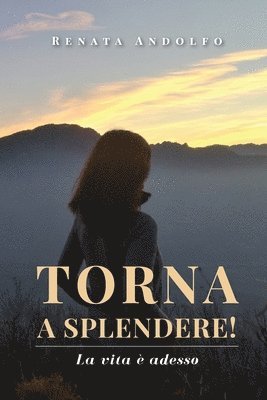 bokomslag Torna a splendere! La vita è adesso